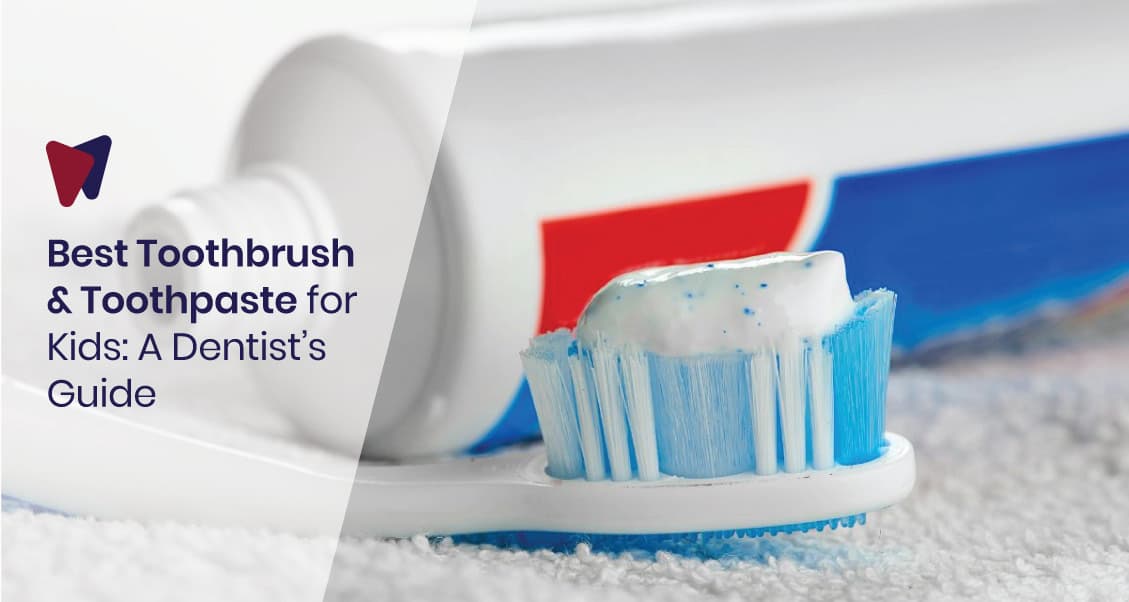 Best Toothbrush And Toothpaste Options For Kids: A Dentist’s Guide