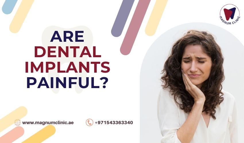 Are Dental Implants Painful - Magnum Clinic