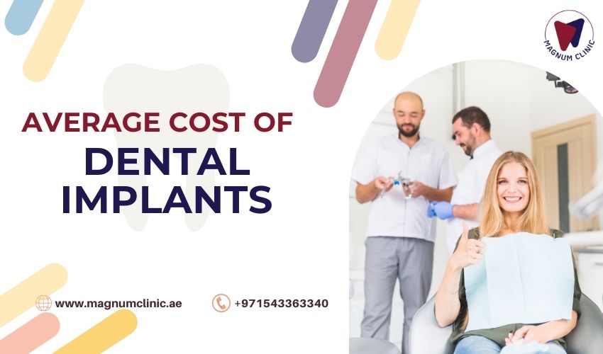 Average Cost of Dental Implants - Magnum Clinic Dubai