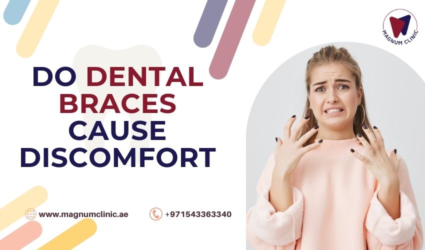 Do Dental Braces Cause Discomfort - Magnum Clinic