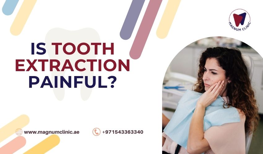 Is Tooth Extraction Painful - Magnum Clinic