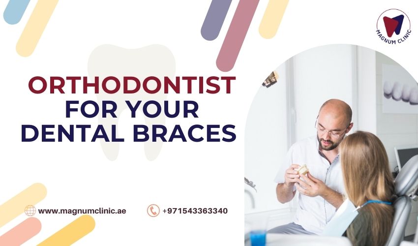 Orthodontist For Your Dental Braces - Magnum Clinic